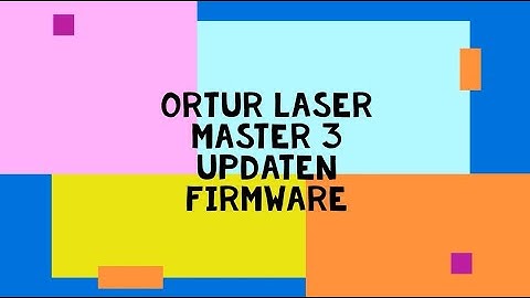 Ortur Laser Master 3 updaten firmware