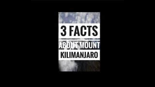 3 Facts About Mount Kilimanjaro
