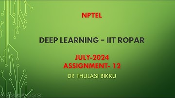 NPTEL Deep Learning - IIT Ropar July-2024 Assignment-12