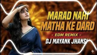 Marad Nahi Matha Ke Dard Edm Remix Dj Mayank jhansi 