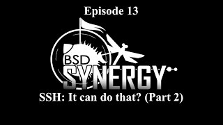 BSD Synergy Episode 13: SSH, It can do that? (Part 2)