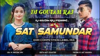 SAT SAMUNDAR DJ GOUTAM RAJ (EDM COMPETITION LEBEL MIX) DJ PANKAJ SETUP SONG #djsarzen