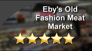 Eby's Old Fashion Meat Market South Bend Remarkable 5 Star Review by Jim Spriggs