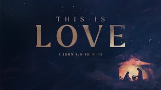 This Is Love – 1 John 4:7-12