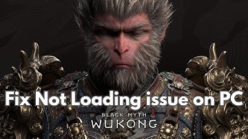 How To Fix Black Myth Wukong Not Loading, Stuck on Loading Screen Error on PC