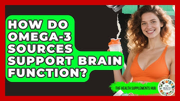 How Do Omega-3 Sources Support Brain Function? | The Health Supplement Hub