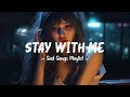 Stay With Me 😥 Sad songs playlist that will make you cry ~ Depressing songs 2024 for broken hearts