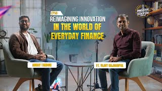 EP14: Reimagining Innovation in the world of everyday Finance ft. Vijay Rajagopal