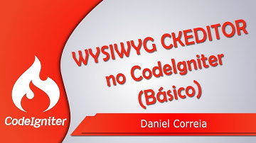 Como implementar WYSIWYG CKEDITOR no CodeIgniter (Básico) - Daniel Correia