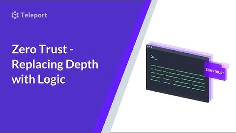 Zero Trust - Replacing Depth with Logic. Identity & Access Management eSummit  2022