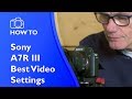 Sony A7R III Best Video Settings