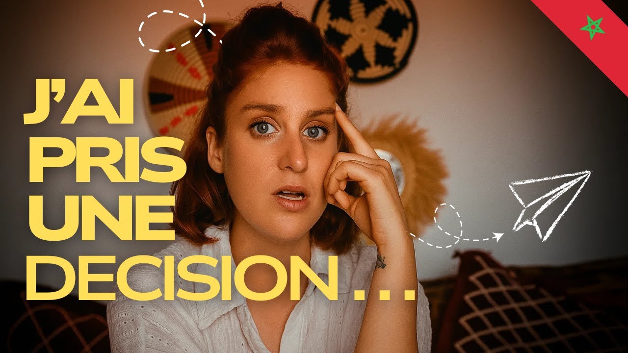 Une décision qui va changer ma vie au Maroc !