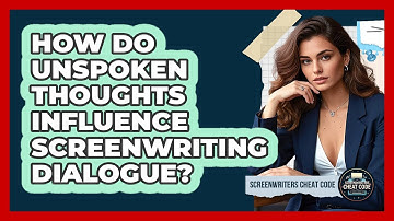 How Do Unspoken Thoughts Influence Screenwriting Dialogue? - Screenwriter