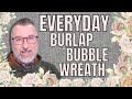 Everyday wreath  burlap bubble wreath  wreath diy  easy diy  wreath