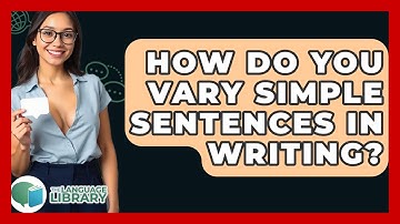 How Do You Vary Simple Sentences In Writing? - The Language Library