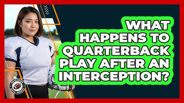 What Happens To Quarterback Play After An Interception?