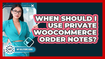 When Should I Use Private WooCommerce Order Notes?