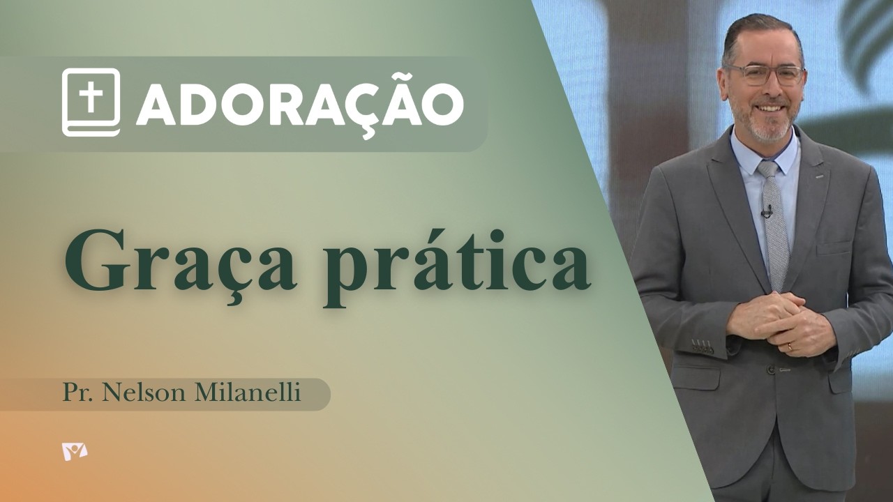 Graça Prática | Pr. Nelson Milanelli
