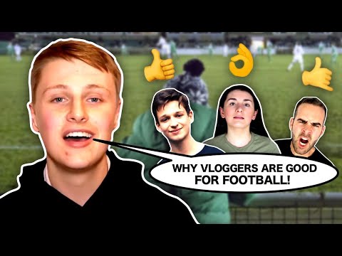 WHY VLOGGERS ARE GOOD FOR FOOTBALL! - WHY VLOGGERS ARE GOOD FOR FOOTBALL!