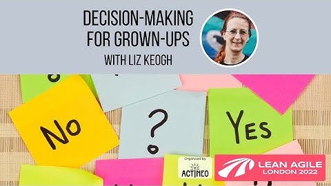 Decision-Making for Grown-Ups with Liz Keogh
