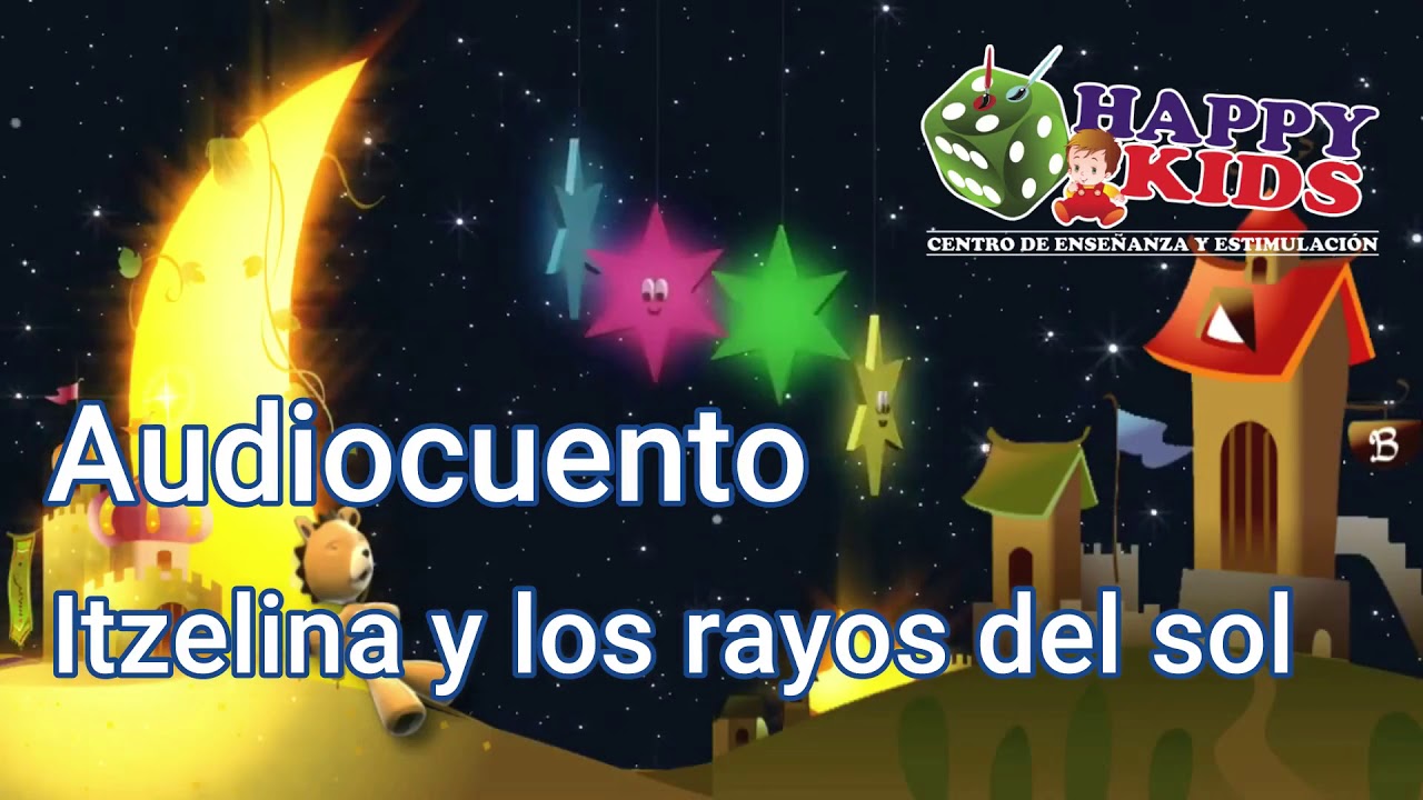 Happy Kids - Audiocuento - Itzelina y los rayos del sol - YouTube