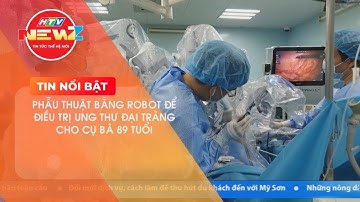 BÌNH DÂN - Phẫu thuật bằng Robot để điều trị Ung thư đại tràng cho cụ bà 89 tuổi