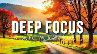 Deep Focus Music To Improve Concentration - Perfect Background Study &amp; Work Music to Concentrate