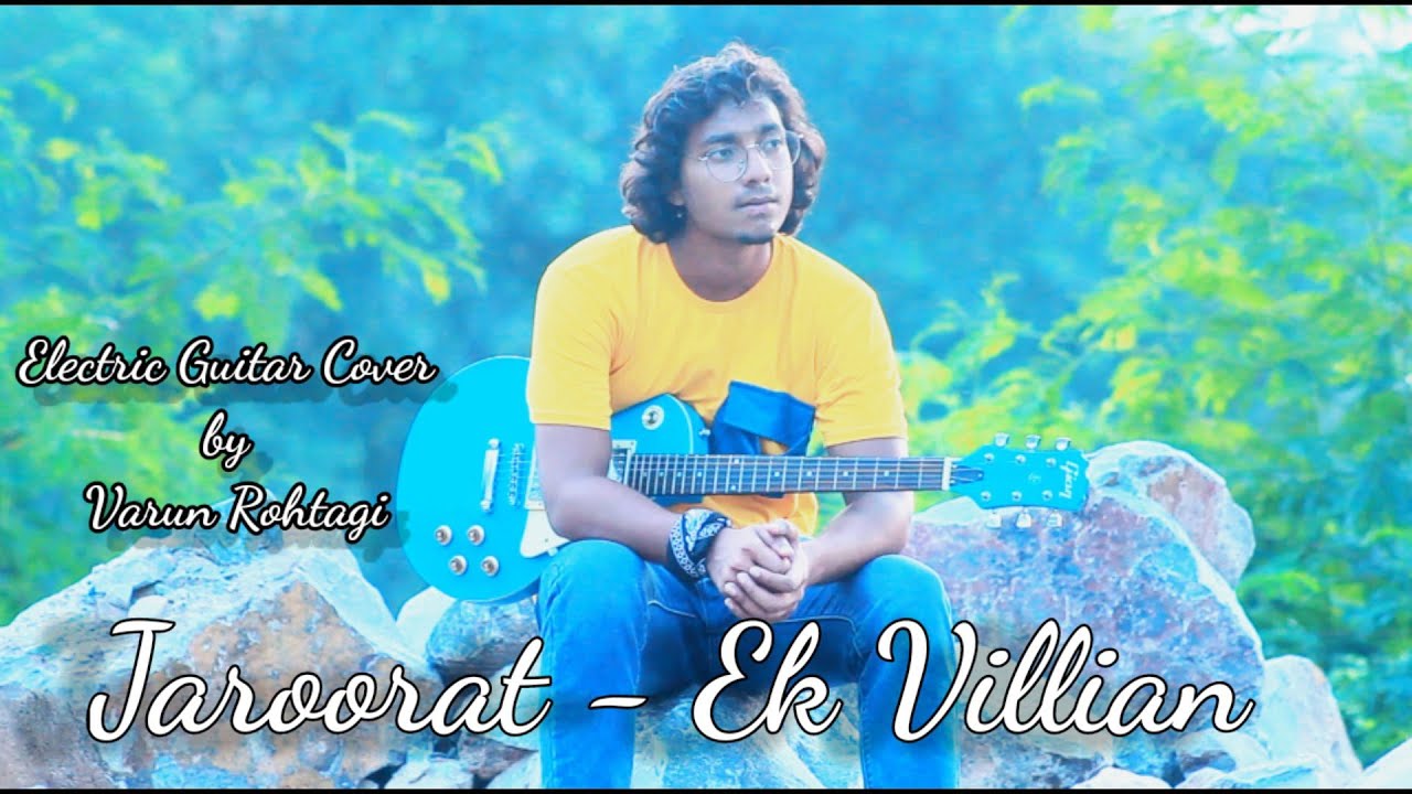 Jaroorat - Ek Villian  | Story | Electric Guitar Cover by Varun Rohtagi | Mustafa Zahid