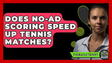Does No-Ad Scoring Speed Up Tennis Matches? - The Racket Xpert