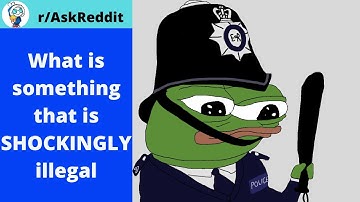 What is something that is SHOCKINGLY illegal (r/AskReddit) | Reddit Stories