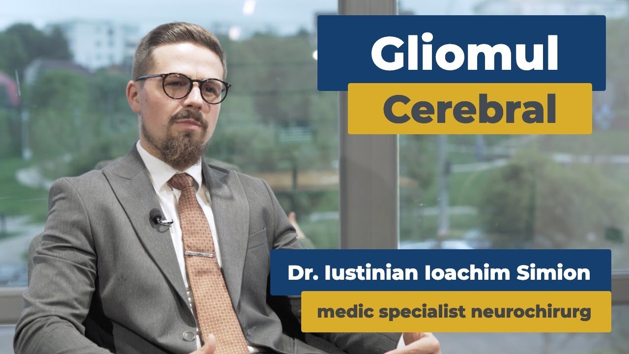 Gliomul Cerebral | Dr. Simion Ioachim Iustinian
