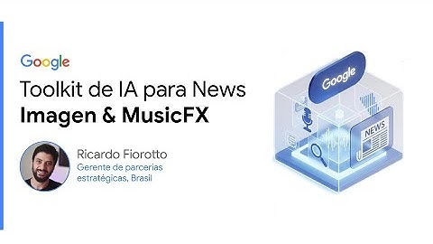 Imagen & MusicFX | Toolkit de IA para News (PT-BR)