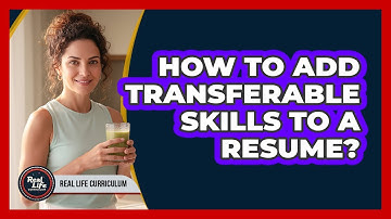 How To Add Transferable Skills To a Resume?