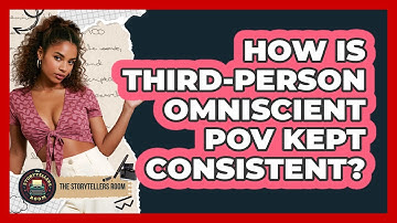 How Is Third-person Omniscient POV Kept Consistent? - The Storytellers Room