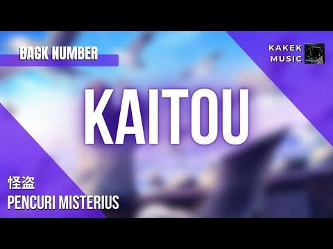 『Back Number (怪盗)』/ Kaitou| Phantom Thief “Pencuri Misterius” (Rom/Eng/Indo Lyric)
