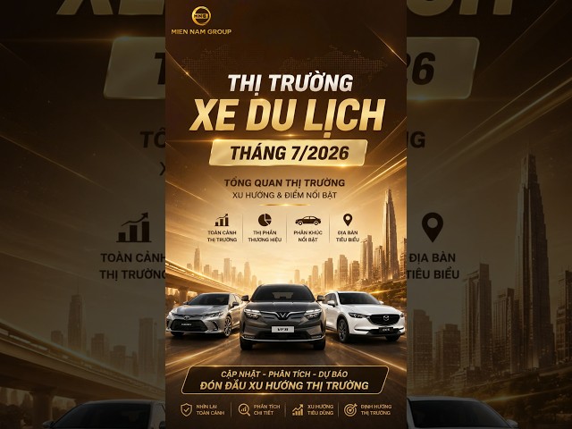 🚗 THỊ TRƯỜNG XE DU LỊCH THÁNG 7/2026 - NHỮNG CHUYỂN ĐỘNG ĐÁNG CHÚ Ý | MIỀN NAM GROUP