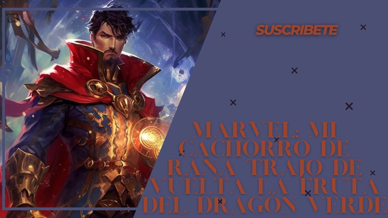 Marvel: Mi cachorro de rana trajo de vuelta la fruta del dragón verde Capitulo: 1 al 25