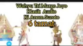 Wahyu Tri Margo Joyo 6 Tamat / Audio Klasik / Ki Anom Suroto