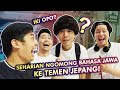 SEHARIAN NGOMONG BAHASA JAWA KE TEMEN JEPANG!