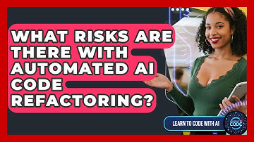 What Risks Are There With Automated AI Code Refactoring? - Learning To Code With AI