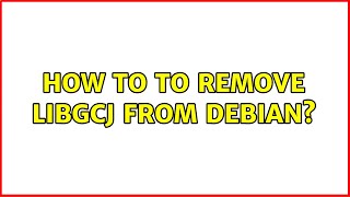 How to to remove libgcj from Debian (2 Solutions!!)