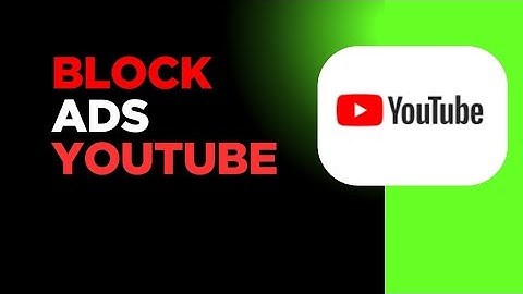 How To Block Ads On YouTube 