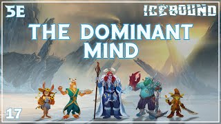 Icebound Ep. 17 | Hardcore Survival D&D | The Dominant Mind
