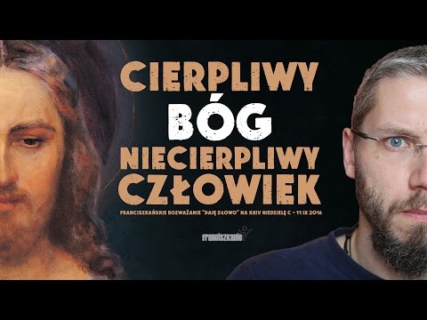 Niecierpliwość - Daję Słowo 11 IX 2016 - XXIV niedziela C