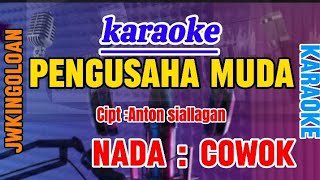 PENGUSAHA MUDA || KARAOKE || NADA COWOK - Cipt : Anton Siallagan