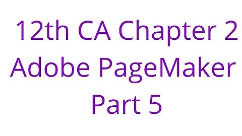 12th CA Chapter 2  Adobe PageMaker   Part 5