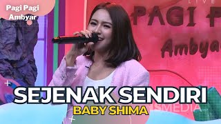 Sejenak Sendiri | Baby Shima | PAGI PAGI AMBYAR (23/11/22) P4