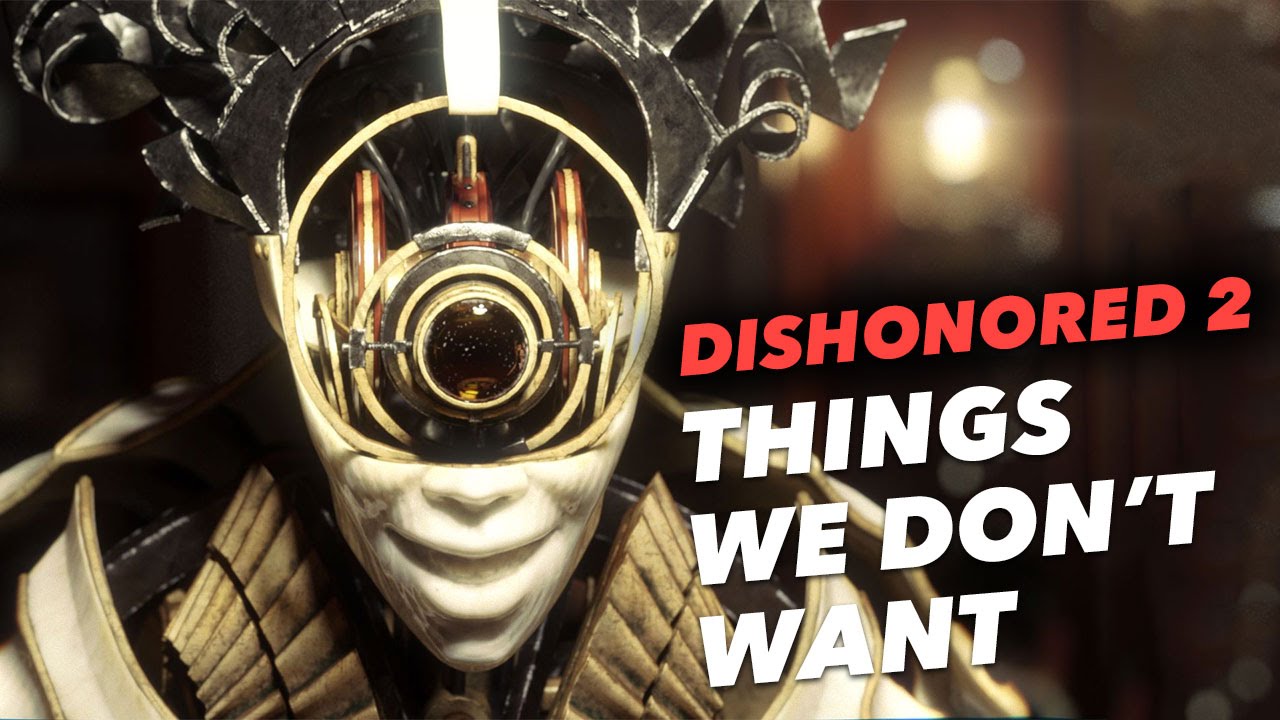 Dishonored 2: 10 Things We DON'T WANT