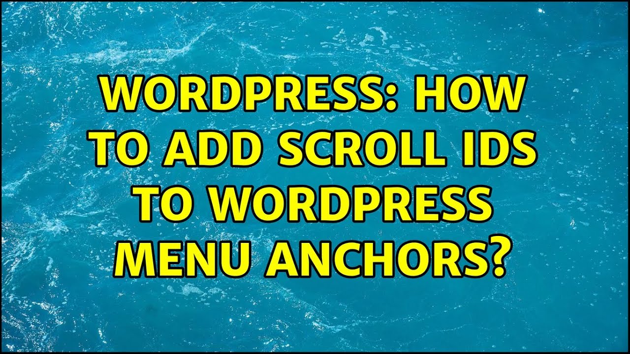 Wordpress How to add scroll IDs to WordPress menu anchors? YouTube