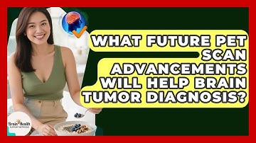 What Future PET Scan Advancements Will Help Brain Tumor Diagnosis? - Brain Health Support Network